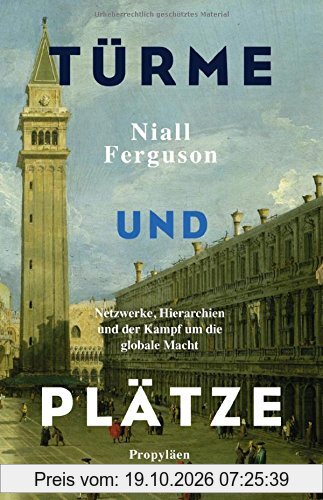 Türme und Plätze: Netzwerke, Hierarchien und der Kampf um die globale Macht