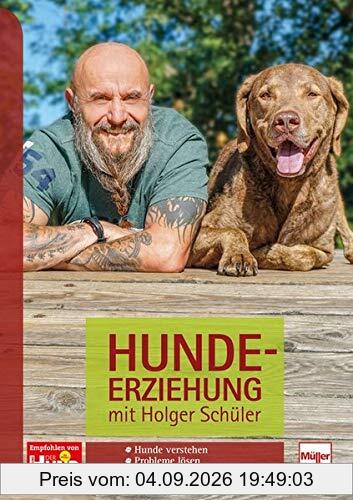 Hundeerziehung mit Holger Schüler: Hunde verstehen - Probleme lösen - Trainieren für den Alltag