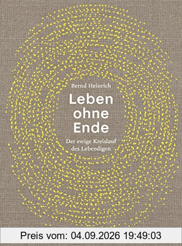 Leben ohne Ende: Der ewige Kreislauf des Lebendigen (Naturkunden)