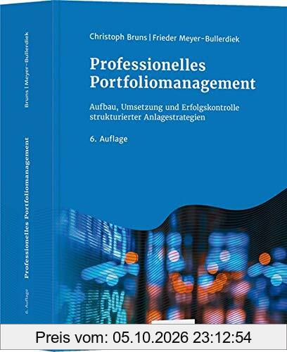 Professionelles Portfoliomanagement: Aufbau, Umsetzung und Erfolgskontrolle strukturierter Anlagestrategien
