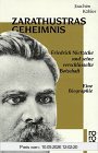 Zarathustras Geheimnis. Friedrich Nietzsche und seine verschlüsselte Botschaft. Eine Biographie