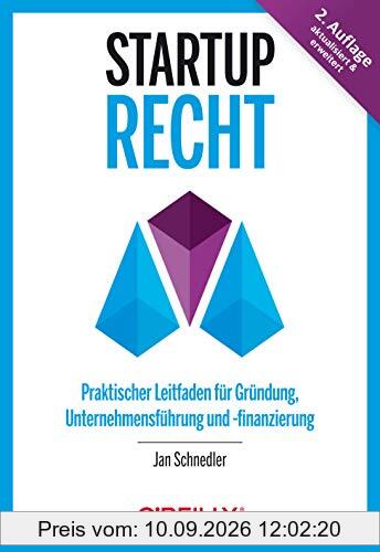 Startup-Recht: Praktischer Leitfaden für Gründung, Unternehmensführung und -finanzierung