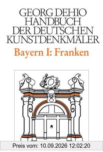 Handbuch der Deutschen Kunstdenkmäler, Bayern I: Franken: Die Regierungsbezirke Oberfranken, Mittelfranken und Unterfranken