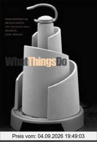 What Things Do: Philosophical Reflections on Technology, Agency, and Design