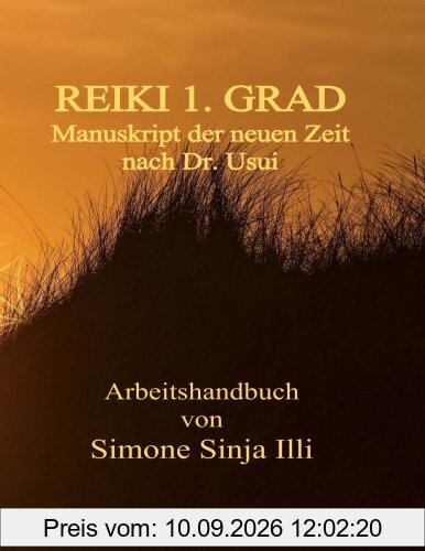 REIKI 1.Grad Manuskript der neuen Zeit - nach Dr.Usui: Handbuch fuer REIKI Seminare & Kurse der neuen Zeit
