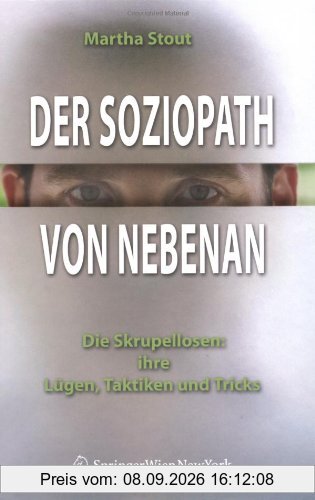 Der Soziopath von nebenan. Die Skrupellosen: ihre Lügen, Taktiken und Tricks