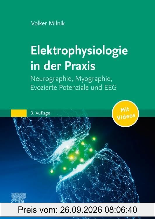 Elektrophysiologie in der Praxis: Neurographie, Myographie, Evozierte Potentiale und EEG - mit Zugang zum Elsevier-Portal