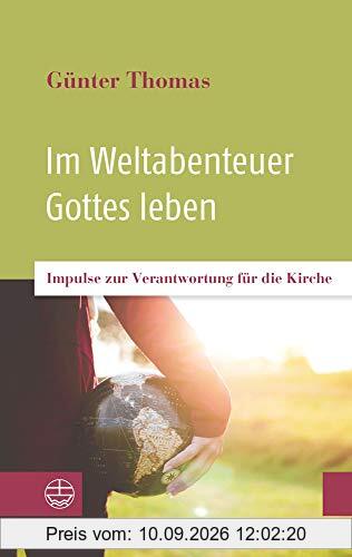 Im Weltabenteuer Gottes leben: Impulse zur Verantwortung für die Kirche