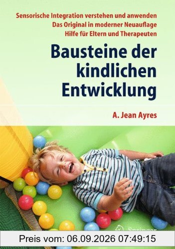 Bausteine der kindlichen Entwicklung: Sensorische Integration verstehen und anwenden - Das Original in moderner Neuauflage