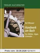 Handwerk am Bach: Vom Mühlen, Sägen, Schmieden .