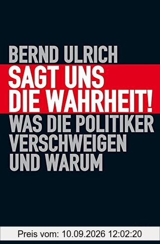 Sagt uns die Wahrheit!: Was die Politiker verschweigen und warum (KiWi)
