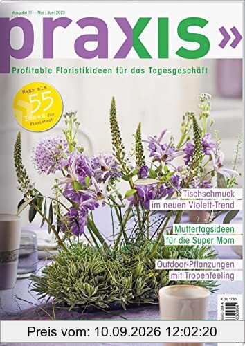 PRAXIS Nr. 111: Profitable Floristikideen für das Tagesgeschäft (PRAXIS - Das Magazin)