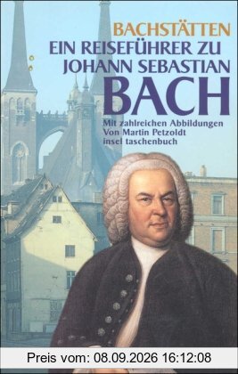Bach-Stätten: Ein Reiseführer zu Johann Sebastian Bach (insel taschenbuch)
