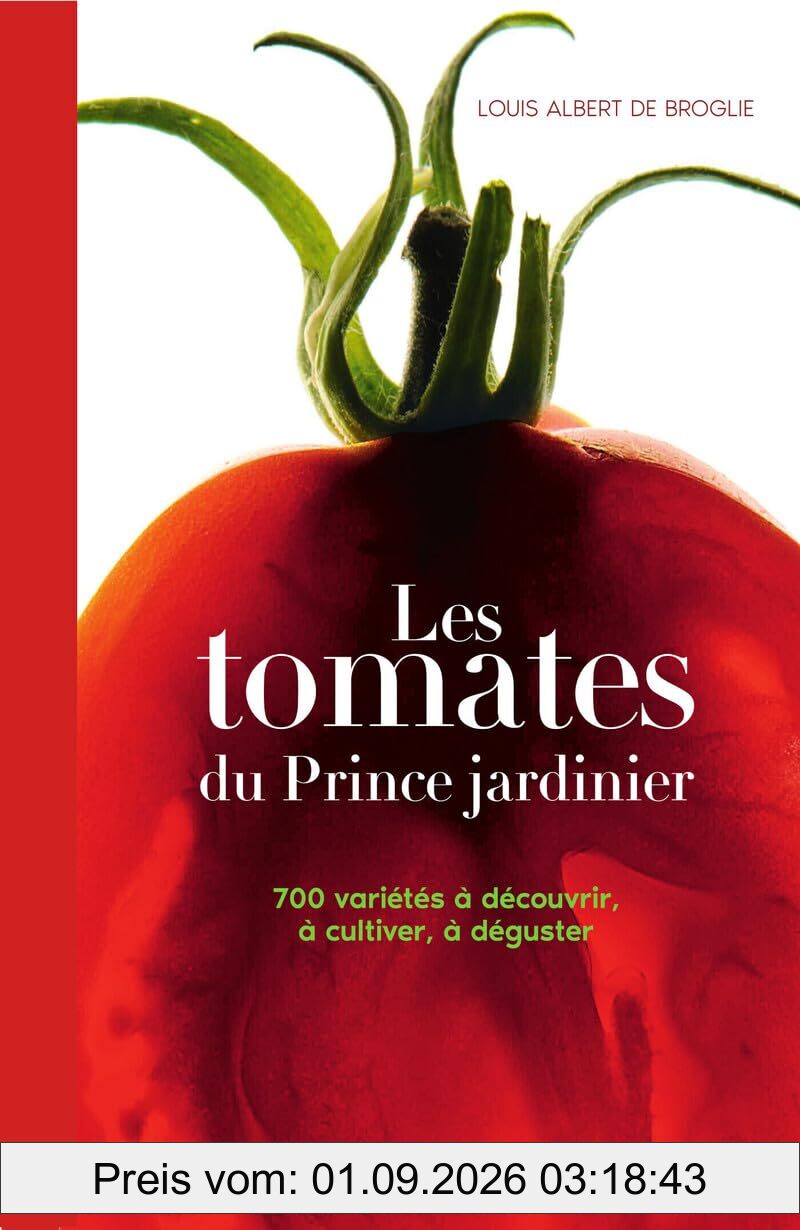 Les tomates du prince jardinier : 700 variétés à découvrir, à cultiver, à déguster