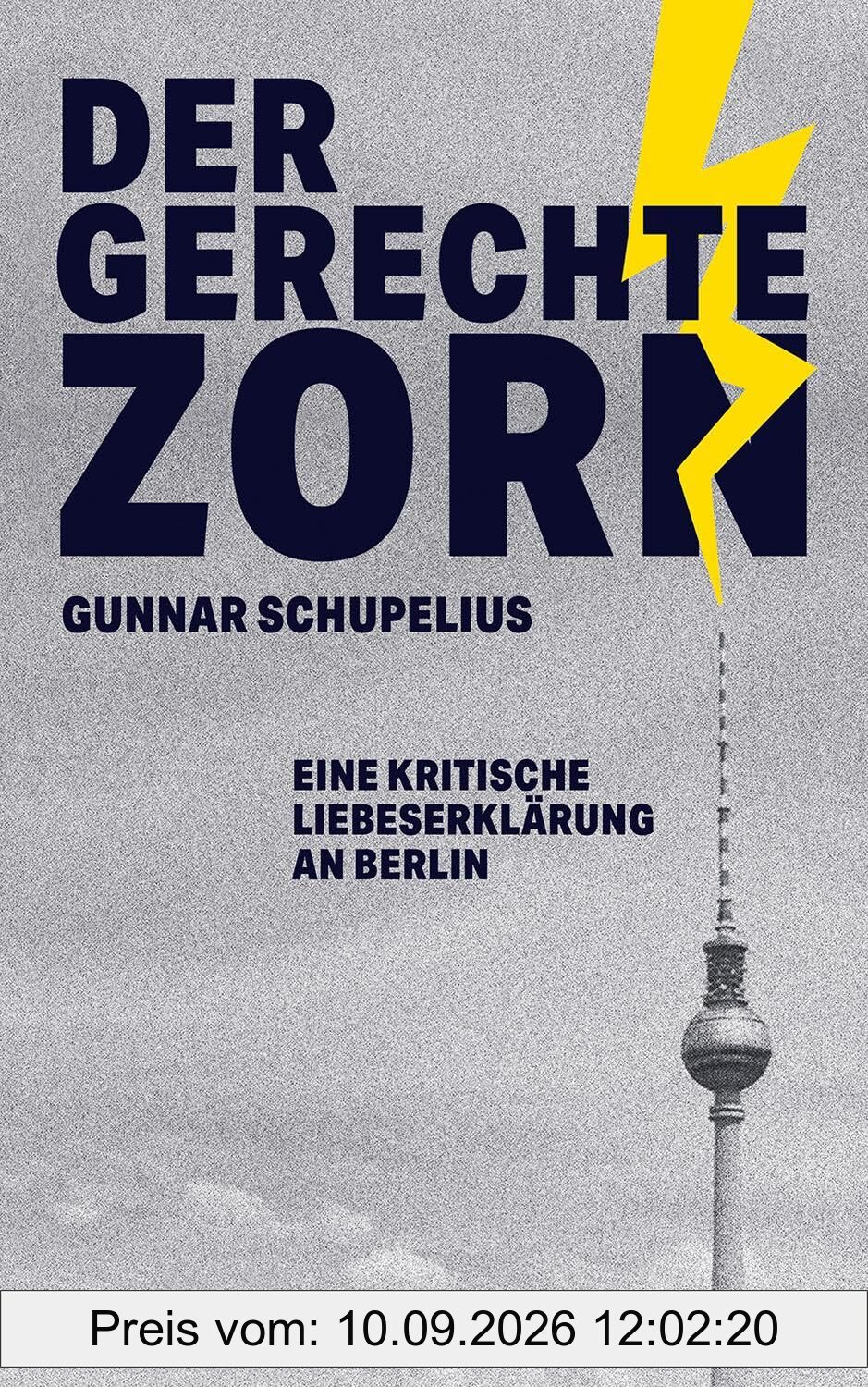 Der gerechte Zorn: Eine kritische Liebeserklärung an Berlin