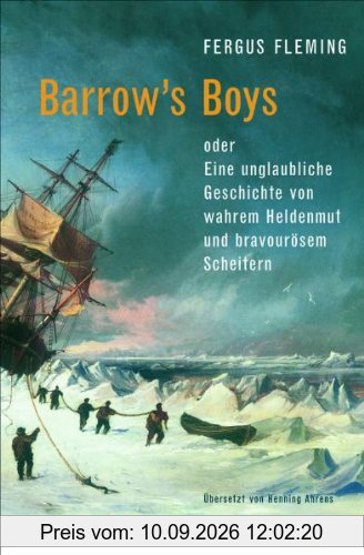 Barrow's Boys: Eine unglaubliche Geschichte von wahrem Heldenmut und bravourösem Scheitern