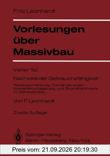 Vorlesungen Über Massivbau: Vierter Teil 4: Nachweis der Gebrauchsfähigkeit Rissebeschränkung, Formänderungen, Momentenumlagerung und …