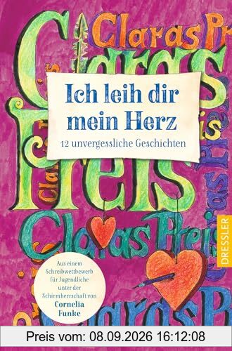 Ich leih dir mein Herz: 12 unvergessliche Geschichten. Aus einem Schreibwettbewerb unter der Schirmherrschaft von Cornelia Funke