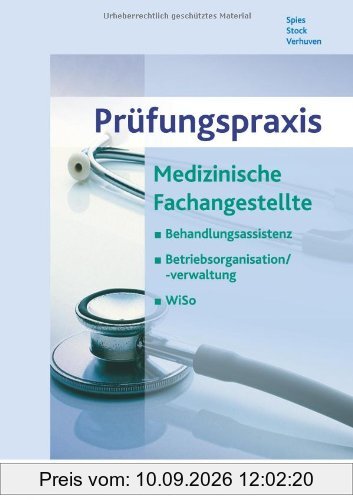Prüfungspraxis Medizinische Fachangestellte: Behandlungsassistenz, Betriebsorganisation/-verwaltung, WiSo: Behandlungsassistenz, Betriebsorganisation/-verwaltung, WiSo Arbeitsbuch