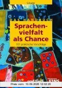 Sprachenvielfalt als Chance. Das Handbuch: Hintergründe und 101 praktische Vorschläge für den Unterricht in mehrsprachigen Klassen