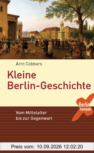 Kleine Berlin-Geschichte: Vom Mittelalter bis zur Gegenwart