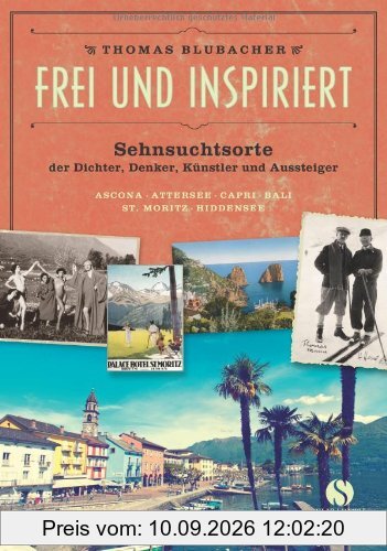Frei und inspiriert - Sehnsuchtsorte der Dichter, Denker, Künstler und Aussteiger