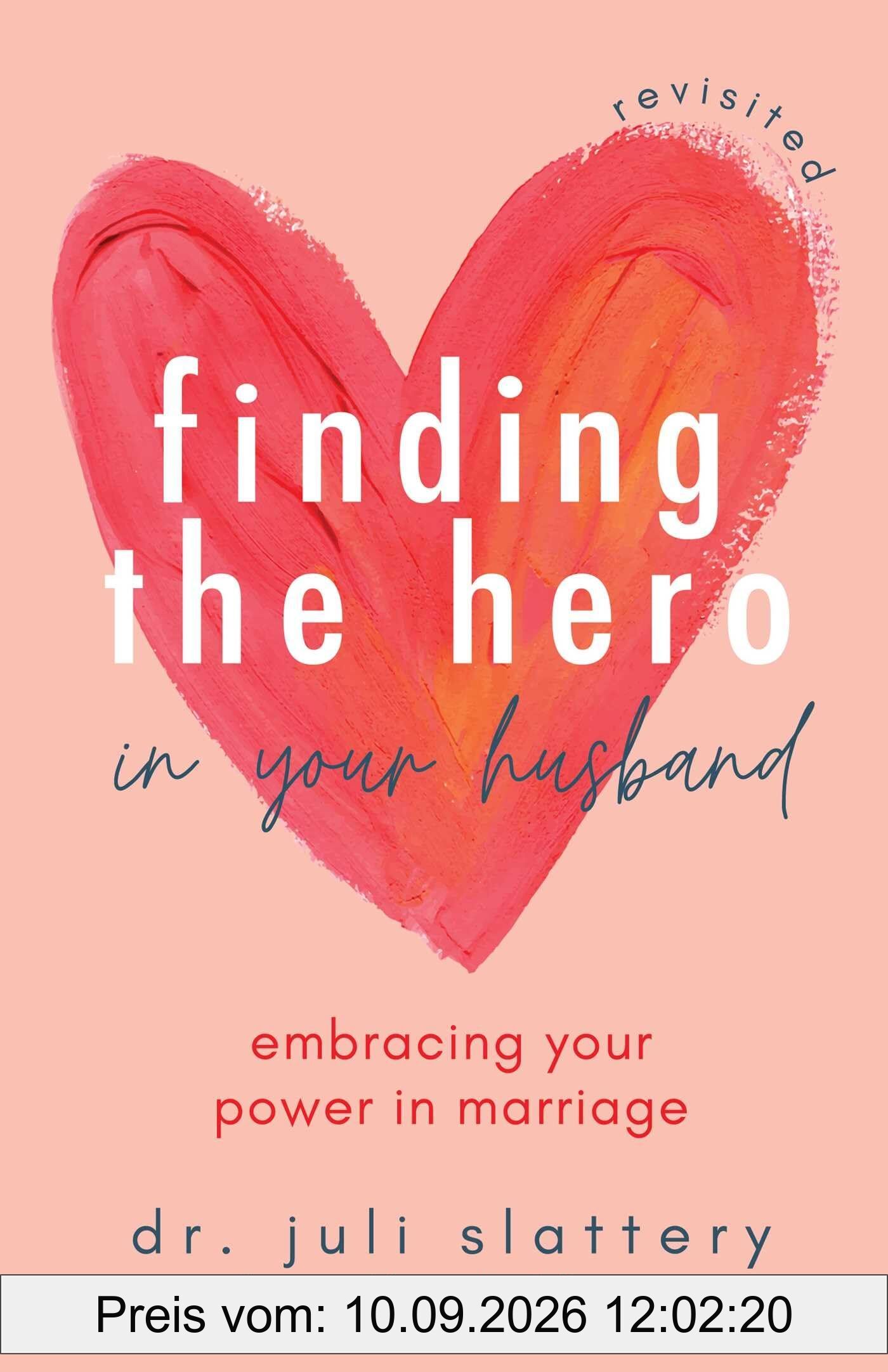Finding the Hero in Your Husband, Revisited: Embracing Your Power in Marriage