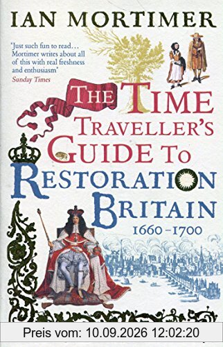 The Time Traveller's Guide to Restoration Britain: Life in the Age of Samuel Pepys, Isaac Newton and The Great Fire of London