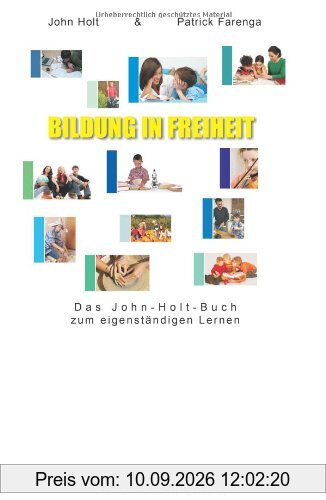 Bildung in Freiheit: Das John-Holt-Buch zum eigenständigen Lernen
