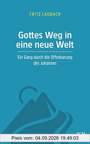 Gottes Weg in eine neue Welt: Ein Gang durch die Offenbarung des Johannes
