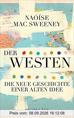 Der Westen: Die neue Geschichte einer alten Idee | Warum die Vorstellung von der »westlichen Zivilisation« ein Mythos ist