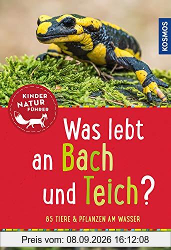 Was lebt an Bach und Teich? Kindernaturführer: 85 Tiere und Pflanzen am Wasser