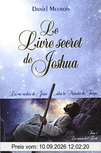 Le livre secret de Jeshua - La vie cachée de Jésus selon la mémoire du Temps T1