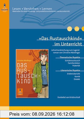 »Das Austauschkind« im Unterricht: Lehrerhandreichung zum Jugendroman von Christine Nöstlinger (Klassenstufe 5-7, mit Kopiervorlagen): ... (Beltz Praxis / Lesen - Verstehen - Lernen)