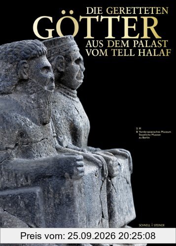 Die geretteten Götter aus dem Palast vom Tell Halaf: Für das Vorderasiatische Museum - Staaliche Museen zu Berlin