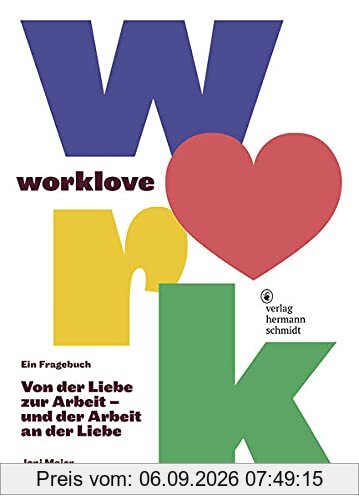 worklove: Ein Fragebuch. Von der Liebe zur Arbeit – und der Arbeit an der Liebe