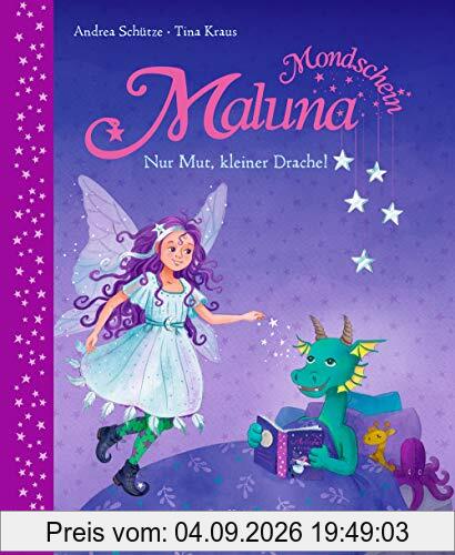 Maluna Mondschein: Nur Mut, kleiner Drache!
