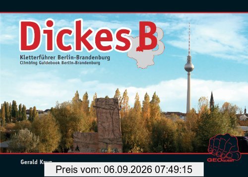Dickes B: Kletter- und Boulderführer Berlin-Brandenburg