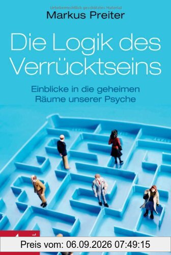 Die Logik des Verrücktseins: Einblicke in die geheimen Räume unserer Psyche