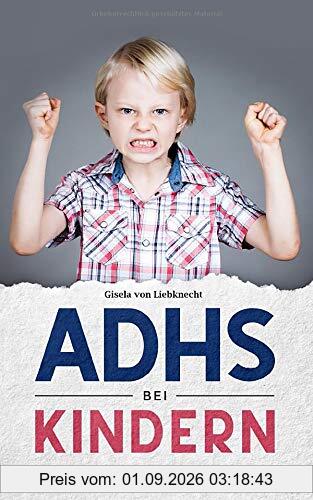 ADHS bei Kindern - Der Ratgeber für Eltern: ADHS Kinder verstehen, das Ratgeber Buch ADHS von A-Z, lernen mit ADHS leicht gemacht und die Aufmerksamkeit fördern. Symptome und Diagnosen und vieles mehr