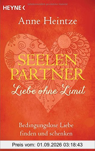 Seelenpartner - Liebe ohne Limit: Bedingungslose Liebe finden und schenken