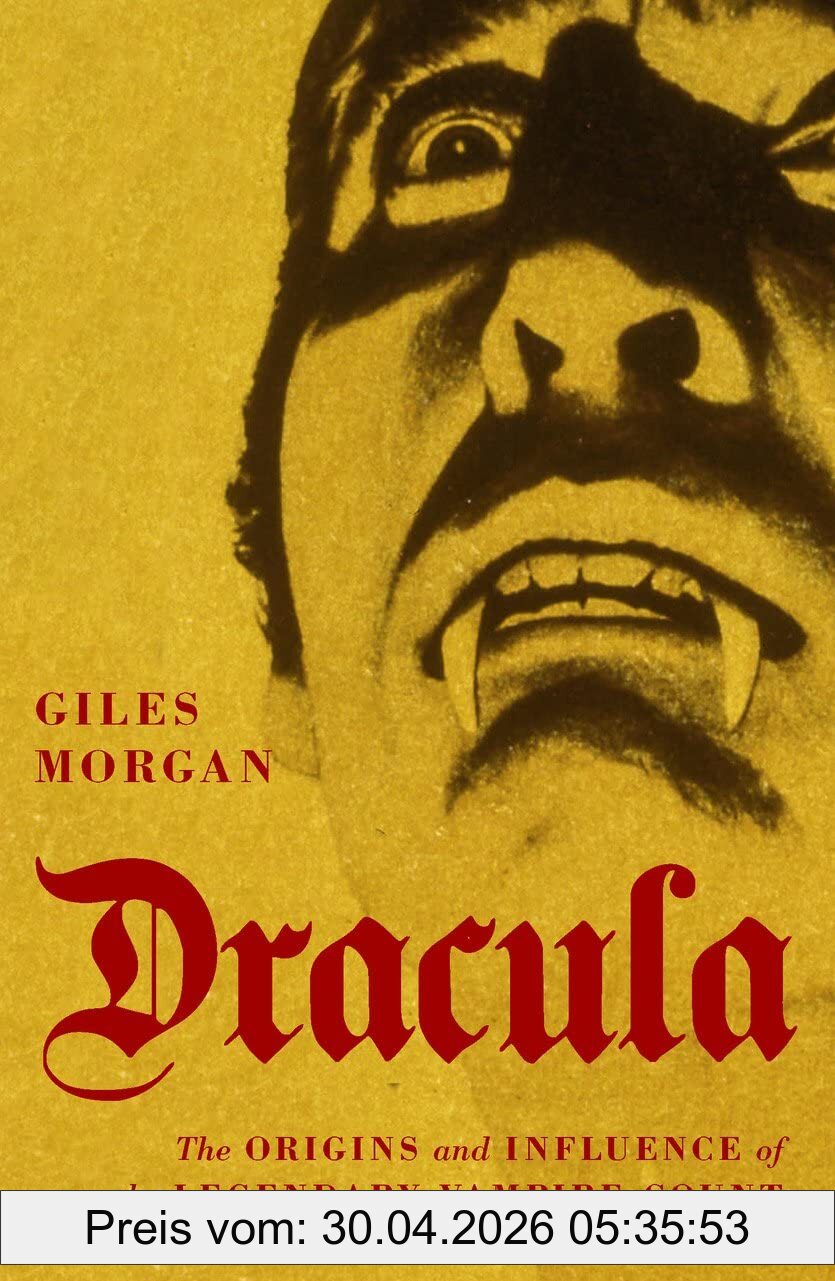 Morgan Giles Dracula, The Origins And Influence Of The Legendary Vampire Count