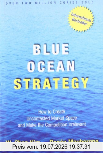 Kim, W. Chan Blue Ocean Strategy, How To Create Uncontested Market Space And Make The Competition Irrelevant