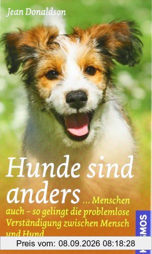 Hunde sind anders: ... Menschen auch - so gelingt die problemlose Verständigung zwischen Mensch und Hund
