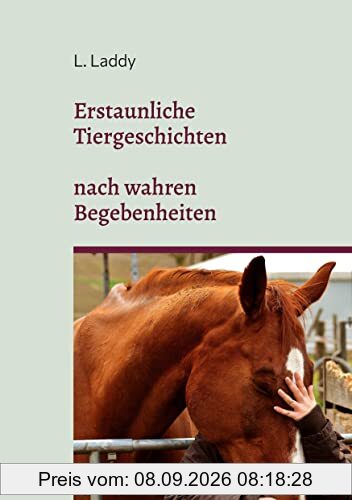 Erstaunliche Tiergeschichten nach wahren Begebenheiten: DE