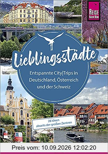 Lieblingsstädte – Entspannte CityTrips in Deutschland, Österreich und der Schweiz: 28 Ideen abseits der großen Zentren: Reise Know-How Reiseführer