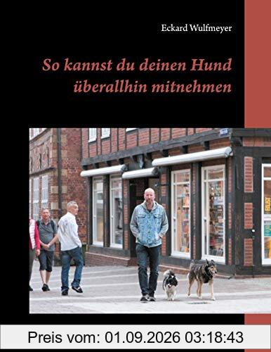 So kannst du deinen Hund überallhin mitnehmen: Der große Pfoten-Pfad