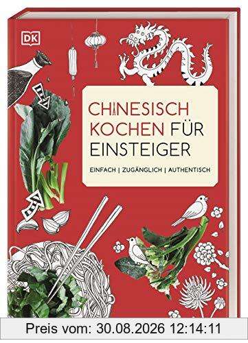 Chinesisch kochen für Einsteiger: Einfach | zugänglich | authentisch