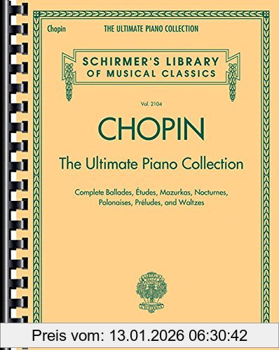 unbekannt Chopin The Ultimate Piano Collection, Noten, Sammelband Für Klavier (Schirmer's Library Of Musical Classics, Band 2104)