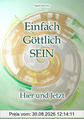 Einfach Göttlich SEIN: Hier und Jetzt